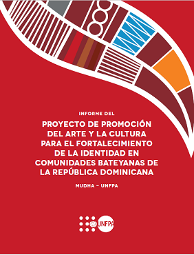 Informe del Proyecto de Promoción del Arte y la Cultura para el Fortalecimiento de la Identidad en Comunidades Bateyanas de RD