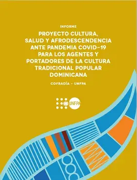 Informe del Proyecto Cultura, Salud y Afrodescendencia ante pandemia Covid-19 para agentes y portadores de la cultura tradicional-popular