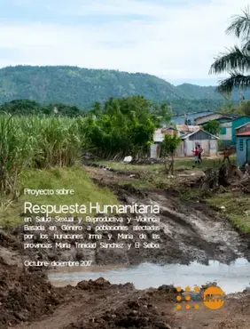 Proyecto sobre Respuesta Humanitaria en Salud Sexual y Reproductiva y Violencia Basada en Género a poblaciones afectadas por los huracanes Irma y Maria de las provincias María Trinidad Sánchez y El Seibo