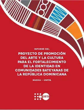 Informe del Proyecto de Promoción del Arte y la Cultura para el Fortalecimiento de la Identidad en Comunidades Bateyanas de la República Dominicana