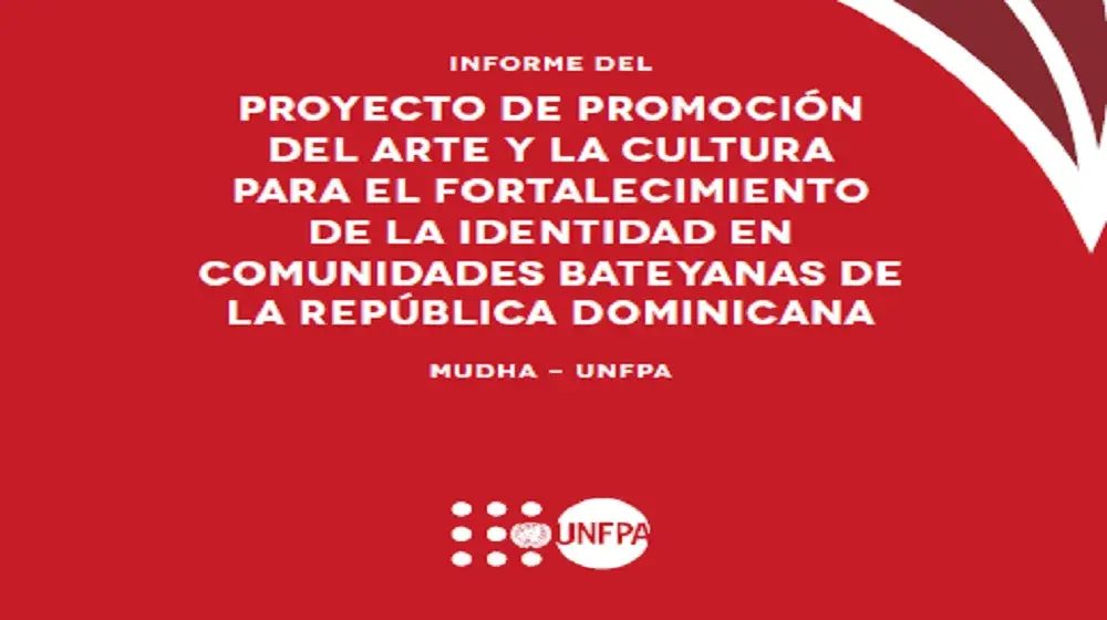 Informe del Proyecto de Promoción del Arte y la Cultura para el Fortalecimiento de la Identidad en Comunidades Bateyanas de la República Dominicana