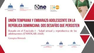 Unión temprana y embarazo adolescente en la República Dominicana: dos desafíos que persisten, basado en ENHOGAR-2018